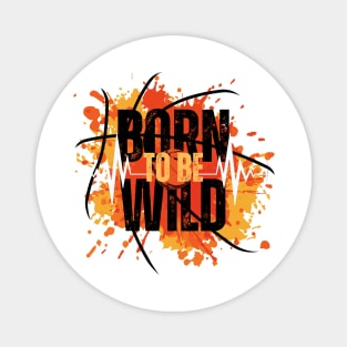 Born to be wild Magnet